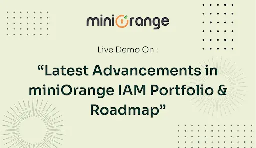 Latest Advancements in miniOrange's IAM Portfolio and Roadmap